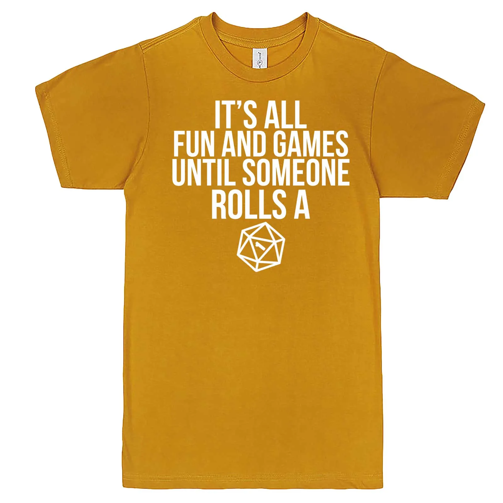 "It's All Fun and Games Until Someone Rolls a One (1)" men's t-shirt