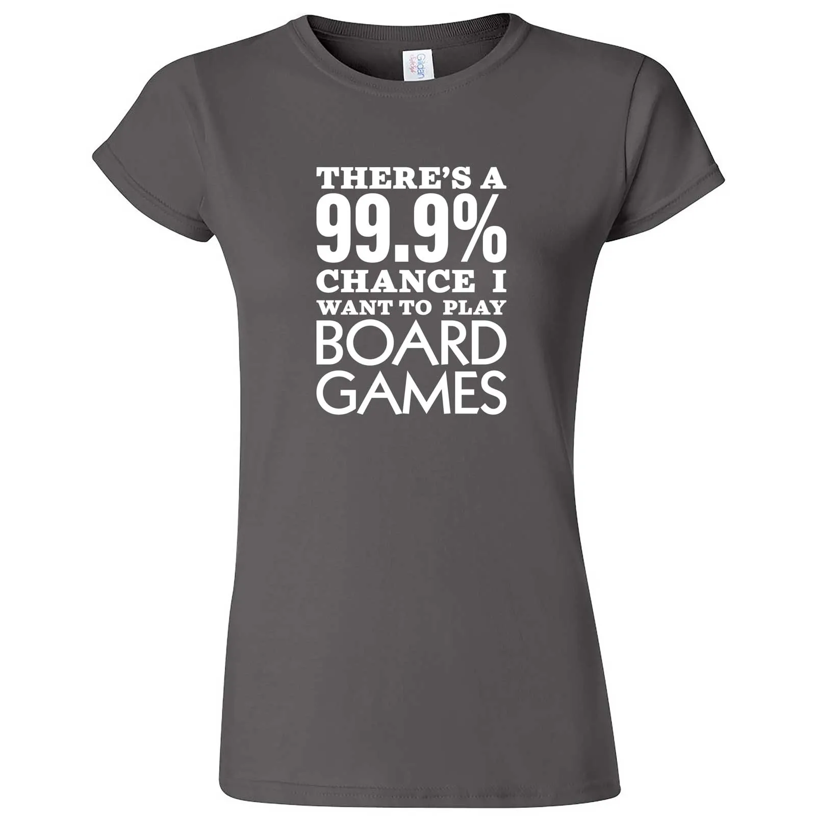 "There's a 99% Chance I Want To Play Board Games" women's t-shirt