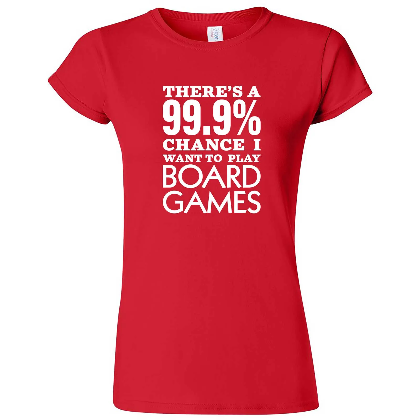 "There's a 99% Chance I Want To Play Board Games" women's t-shirt