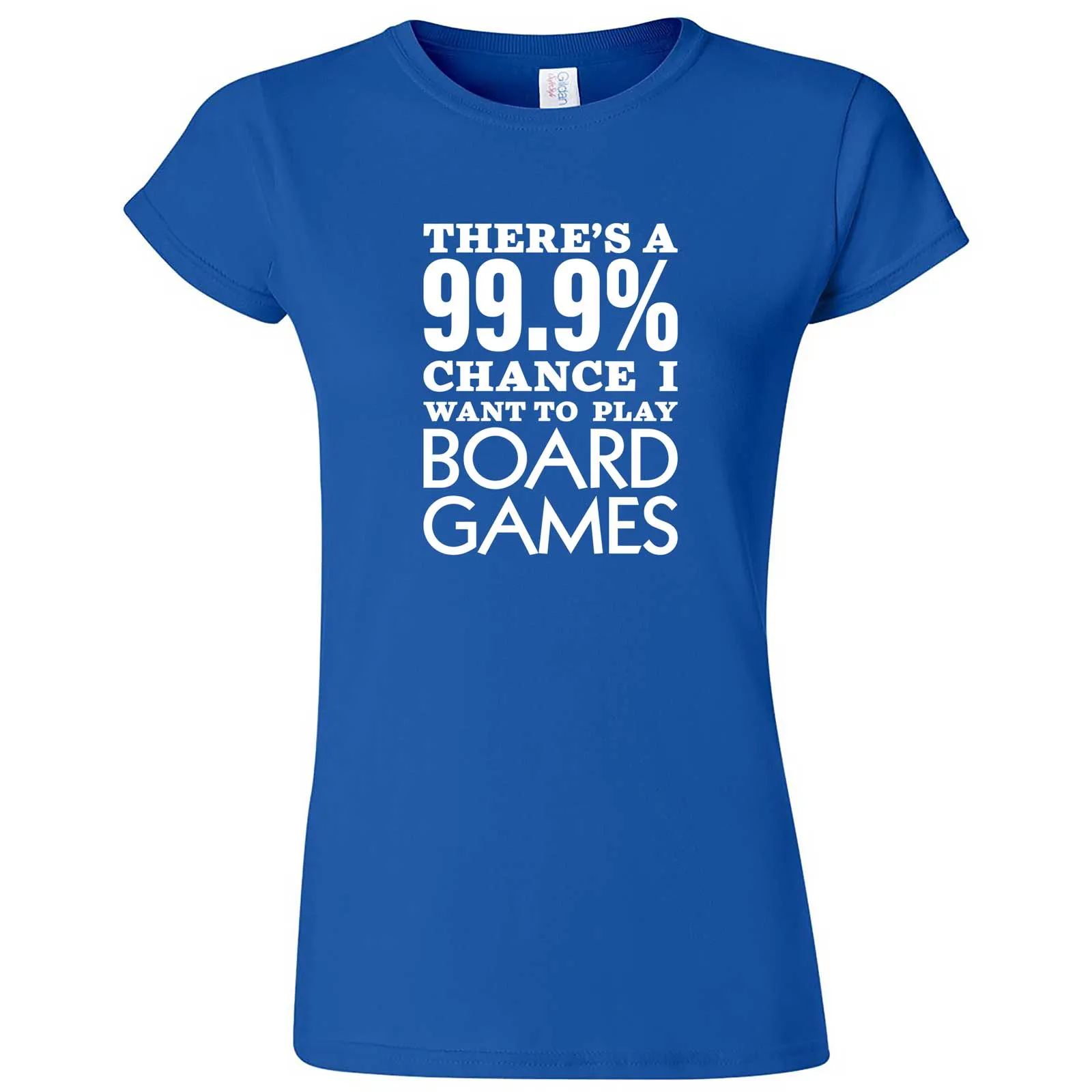 "There's a 99% Chance I Want To Play Board Games" women's t-shirt