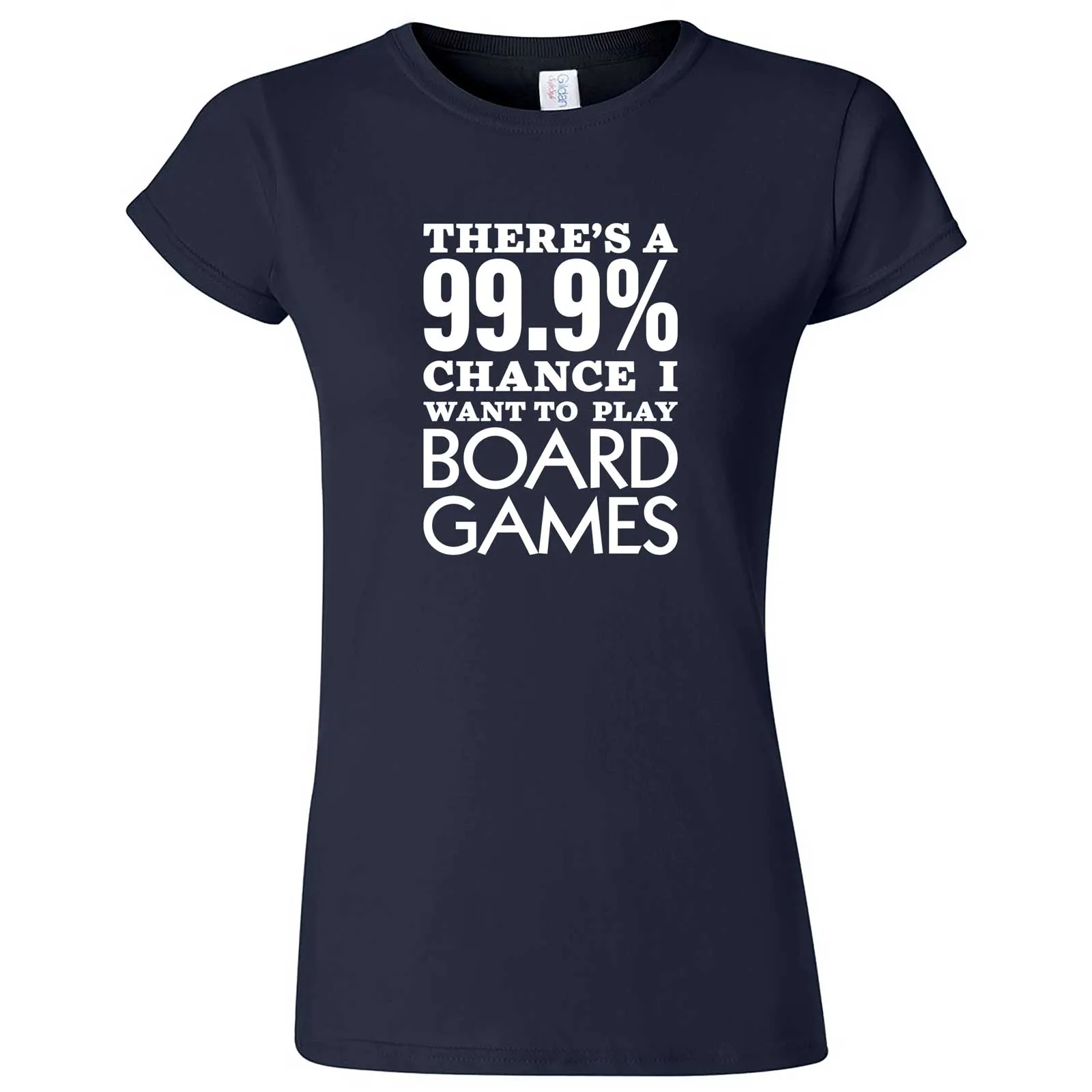 "There's a 99% Chance I Want To Play Board Games" women's t-shirt