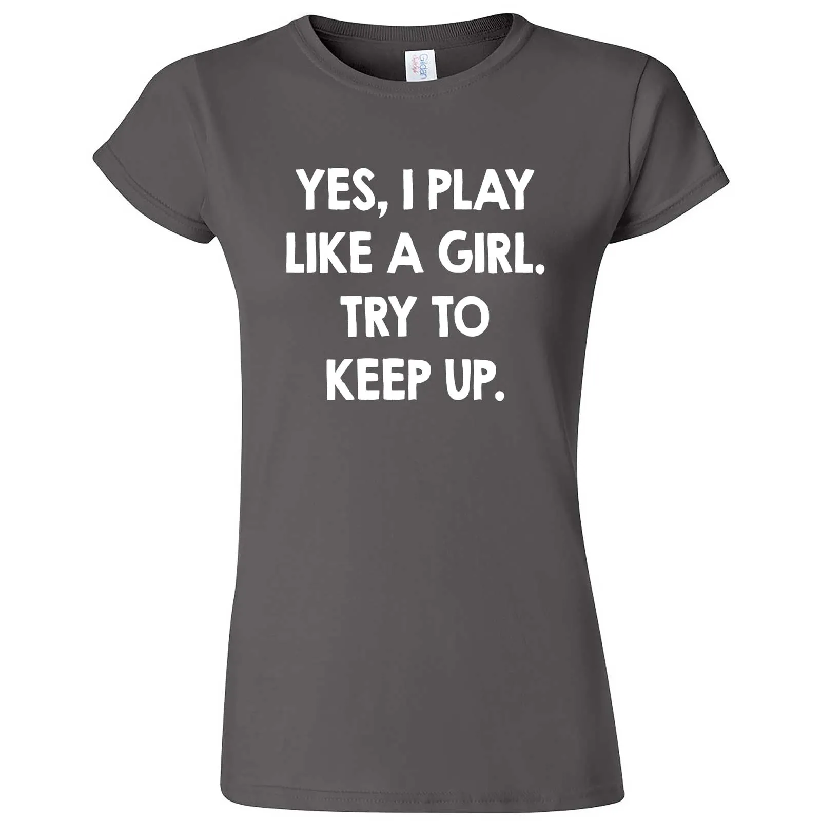 "Yes, I Play Like a Girl. Try to Keep up." women's t-shirt